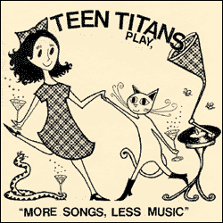 Teen Titans "More Songs, Less Music" 7" EP